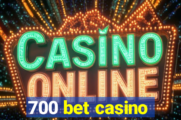 700 bet casino